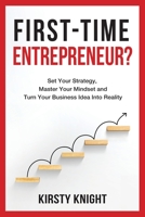 FIRST-TIME ENTREPRENEUR?: Set Your Strategy, Master Your Mindset and Turn Your Business Idea Into Reality! 1838228012 Book Cover