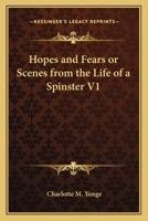 Hopes and Fears, or, Scenes from the Life of a Spinster 0469477970 Book Cover