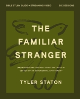 The Familiar Stranger Bible Study Guide Plus Streaming Video: (Re)Introducing the Holy Spirit to Those in Search of an Experiential Spirituality 0310182689 Book Cover