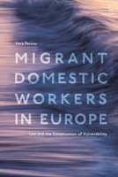 Migrant Domestic Workers in Europe: Law and the Construction of Vulnerability 1509942416 Book Cover