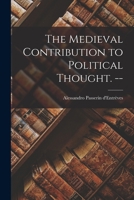 The Medieval Contributions to Political Thoughts: Thomas Aquinas, Marsilius of Padua, Richard Hooker 1013728270 Book Cover