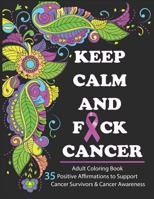 Keep Calm and F*ck Cancer: Adult Coloring Book Full of Stress-Relieving Coloring Pages to Support Cancer Survivors & Cancer Awareness 1730736394 Book Cover