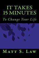 It Takes 15 Minutes to Change Your Life 1463714041 Book Cover