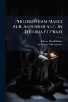 Philosophiam Marci Aur. Antonini Aug. In Theoria Et Praxi... 1247532399 Book Cover