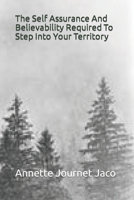 The Self Assurance and Believability Required to Step Into Your Territory 1500642614 Book Cover