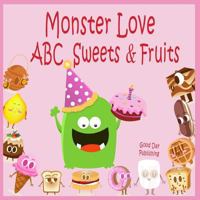 Monster love ABC Sweets & Fruits: ABC Sweets & Fruits from A to Z For Toddlers, Kids 1-5 Years Old 1797595296 Book Cover