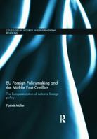 EU Foreign Policymaking and the Middle East Conflict: The Europeanization of national foreign policy (CSS Studies in Security and International Relations) 0415676991 Book Cover