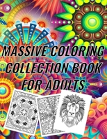 Massive Coloring Collection Book for Adults: antistress designs, single side printed for no bleed through, let your imagination and creativity run wild B08LNBVKN3 Book Cover
