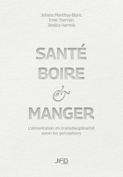Santé, boire & manger: L’alimentation en transdisciplinarité selon les perceptions (French Edition) 2897994061 Book Cover