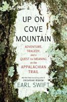 Up on Cove Mountain: Adventure, Tragedy, and a Quest for Meaning on the Appalachian Trail 0063265435 Book Cover