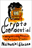 Crypto Confidential: Winning and Losing Millions in the New Frontier of Finance 0593714040 Book Cover