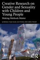 Creative Research on Gender and Sexuality with Children and Young People: Making Methods Matter 1032817372 Book Cover