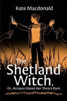 The Shetland Witch: Or, Atropos Wants Her Shears Back 106869680X Book Cover