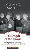Triumph of the Pawns: Tales of an American Family Imprisoned in Manila in World War II null Book Cover