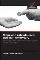 Niepewne zatrudnienie, skladki i emerytury: Przyszly wplyw obecnej sytuacji zawodowej na przyszle emerytury i jakosc zycia (Polish Edition) 6208781450 Book Cover
