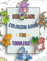 Dinosaur Coloring Book For Toddlers 2-4 Years: My First Toddler Coloring Book for Boys Girls, Great Gift for Little Children and Baby Toddler B093WMPQY6 Book Cover
