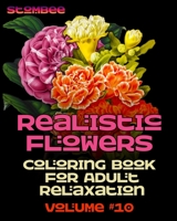 Realistic Flowers Coloring Book for Adult Relaxation Volume #10: Truly Realistic-Looking Grayscale Coloring Flowers Designs Created with Professional ... (StomBee Realistic Coloring Flowers) B08KH112YP Book Cover