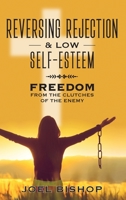 Reversing Rejection & Low Self-Esteem: Freedom from the Clutches of the Enemy 1977213162 Book Cover