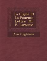 La Cigale Et La Fourmi: Lettre MR P. Larousse 1249993660 Book Cover