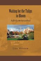 Waiting for the Tulips to Bloom: Adrift in Istanbul 151727656X Book Cover