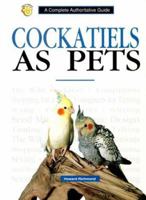Cockatiels As Pets: A Complete Authoritative Guide 079380342X Book Cover