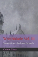 Wrathblade Vol. III: Shattered Icons-Ash Dyads: Necropolis B09Q6SZFWS Book Cover