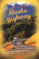 The World-Famous Alaska Highway: A Guide to the Alcan & Other Wilderness Roads of the North 0882407309 Book Cover
