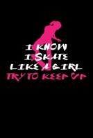 I Know I Skate Like A Girl Try To Keep Up: Skater Girl Journal 1708005552 Book Cover