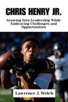 CHRIS HENRY JR.: Growing Into Leadership While Embracing Challenges and Opportunities (Legends of Modern Sport Series) B0G531NK2P Book Cover