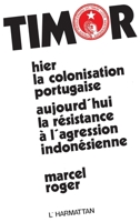 Timor oriental: Hier la colonisation portugaise; aujourd'hui la résistance à l'agression indonésienne 2858020191 Book Cover