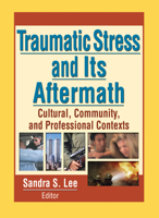 Traumatic Stress and Its Aftermath: Cultural, Community, and Professional Contexts: Cultural, Community, and Professional Contexts 0789021811 Book Cover