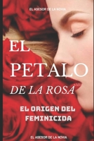 El P?talo de la Rosa : El Origen Del Feminicida 1654627917 Book Cover