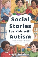 Social Stories for Kids with Autism: A Guide for Parents and Educators of Children with Autism B0FCXW1KVK Book Cover