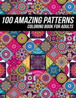 100 Amazing Pattern Coloring Book for Adults: Beautiful Coloring Book with Geometric Shapes and Intricate Pattern Designs for Relaxation and Stress Relief B08NF1PRZP Book Cover