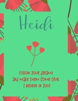 Heidi: follow your dreams and make them come true. i believe in you.: Personalised yearly one day a page diary, for women. Plan Days, Set Goals & Get Stuff Done 1676469516 Book Cover