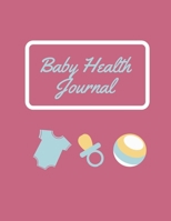 Baby Health Journal: Baby Infotmation Logbook - Health Care Book for Newborns, Toddlers - Feed | Sleep | Diapers | Activities | Shopping List - (110 Pages, 8.5 x 11) 1672341310 Book Cover