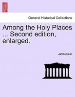 Among the Holy Places ... Second edition, enlarged. 1241498679 Book Cover