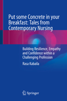 Put some Concrete in your Breakfast: Tales from Contemporary Nursing: Building Resilience, Empathy and Confidence within a Challenging Profession 3031243927 Book Cover