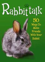 Rabbittalk: 50 Ways to Make Friends with Your Rabbit 0340931272 Book Cover