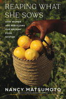 Reaping What She Sows: How Women Are Rebuilding Our Broken Food System 1685892035 Book Cover