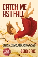 Catch Me as I Fall: Rising from the Wreckage (Encrypted Hearts: Love and Cyber Suspense - Series Number 4) 1662967276 Book Cover