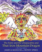The Fairy and the Chupacabra and That Iron Mountain Dragon 1461174007 Book Cover