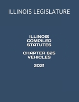 ILLINOIS COMPILED STATUTES CHAPTER 625 VEHICLES 2021 B08Z4B169P Book Cover