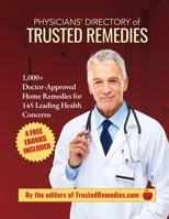 PHYSICIANS’ DIRECTORY OF TRUSTED REMEDIES: 1,000+ Doctor-Approved Home Remedies for 145 Leading Health Concerns B0BZ6QG73D Book Cover