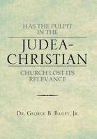 Has the Pulpit in the Judea-Christian Church Lost Its Relevance 1483669793 Book Cover