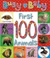 Busy Baby First 100 Animals (Busy Baby) 1846106834 Book Cover