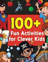 100+ Fun Activities for Clever Kids : Coloring, Mazes, Puzzles, Crafts, Dot to Dot, and More for Ages 4-8 1951806115 Book Cover