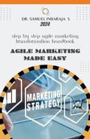 Agile Marketing Made Easy: Step by Step Agile Marketing Transformation Handbook B0CDFTFZHY Book Cover