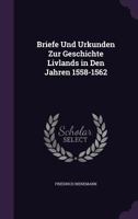 Briefe Und Urkunden Zur Geschichte Livlands in Den Jahren 1558-1562 1357409672 Book Cover