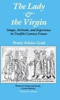 The Lady and the Virgin: Image, Attitude, and Experience in Twelfth-Century France 0226300889 Book Cover